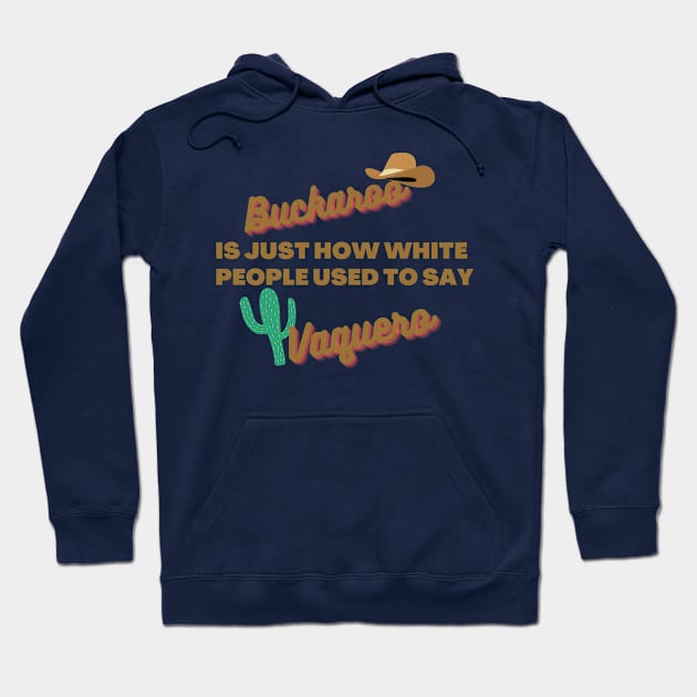 Buckaroo is just how white people used to say vaquero Hoodie by CursedContent